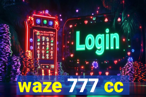 waze 777 cc